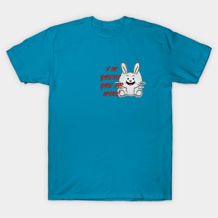 Rabbit you are mine T-Shirt